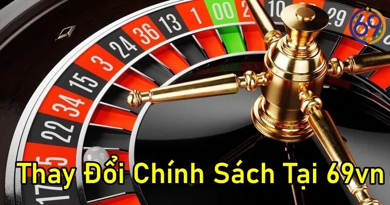 Thay Đổi Chính Sách Tại 69vn