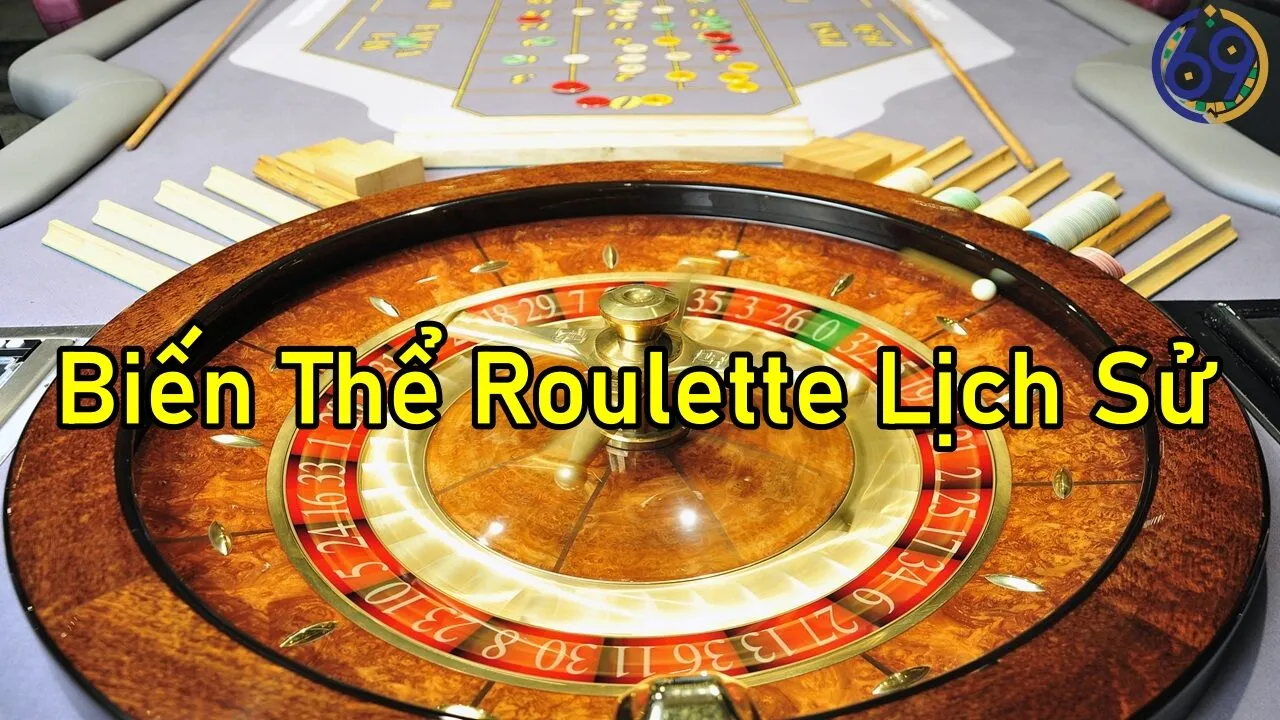 Tổng Hợp Những Biến Thể Roulette Lịch Sử Quan Trọng